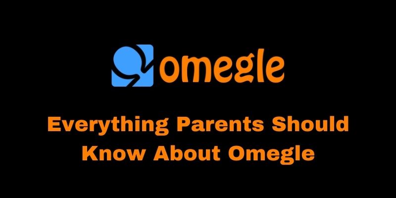 Everything Parents Should Know About Omegle